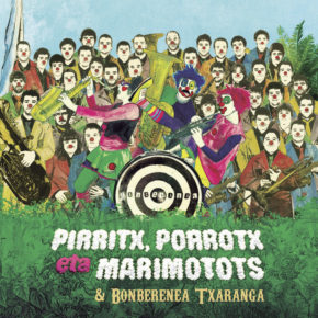 Pirritx, Porrotx eta Marimotots & Bonberenea Txaranga